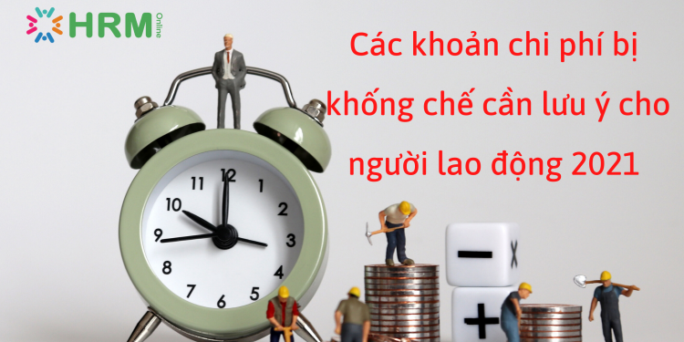 Các khoản chi phí bị khống chế cần lưu ý cho người lao động 2021